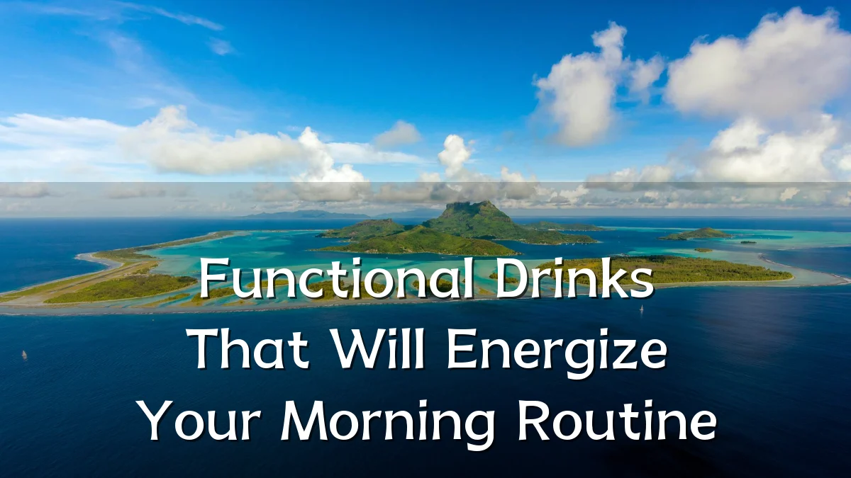 Functional Drinks That Will Energize Your Morning Routine