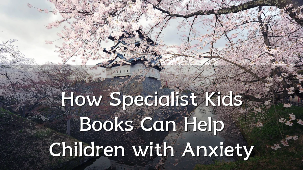 How Specialist Kids Books Can Help Children with Anxiety
