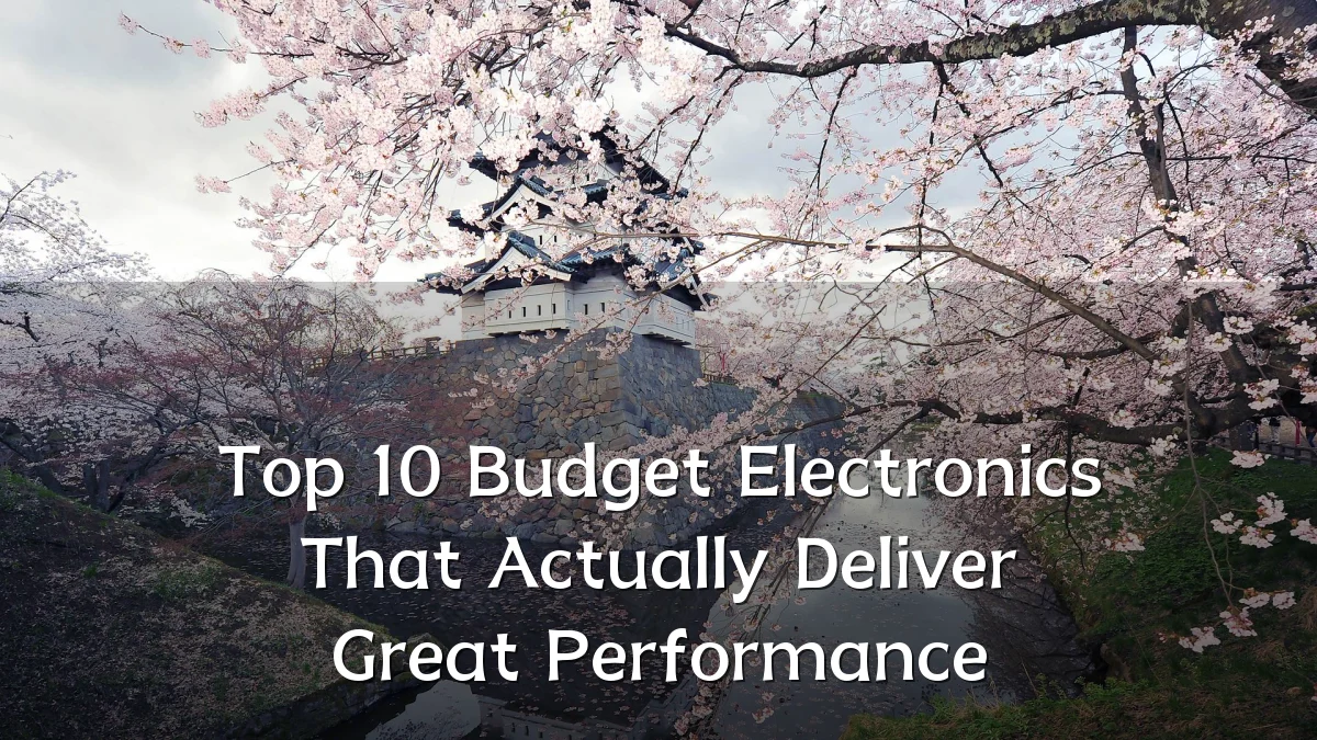 Top 10 Budget Electronics That Actually Deliver Great Performance