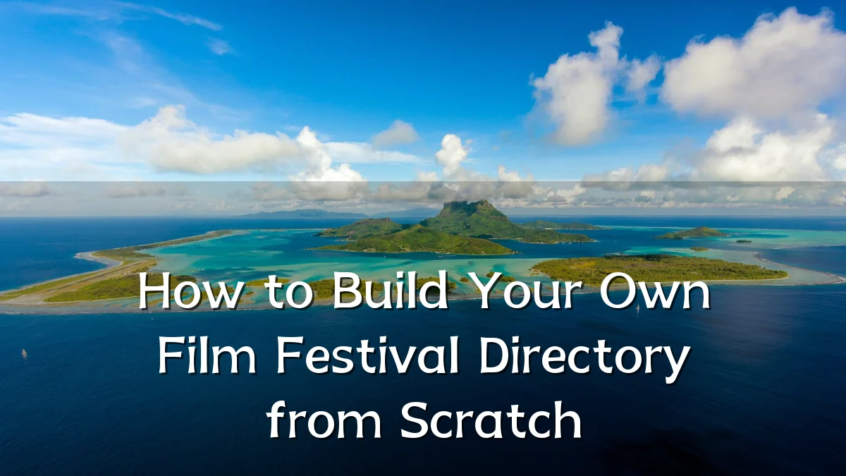How to Build Your Own Film Festival Directory from Scratch
