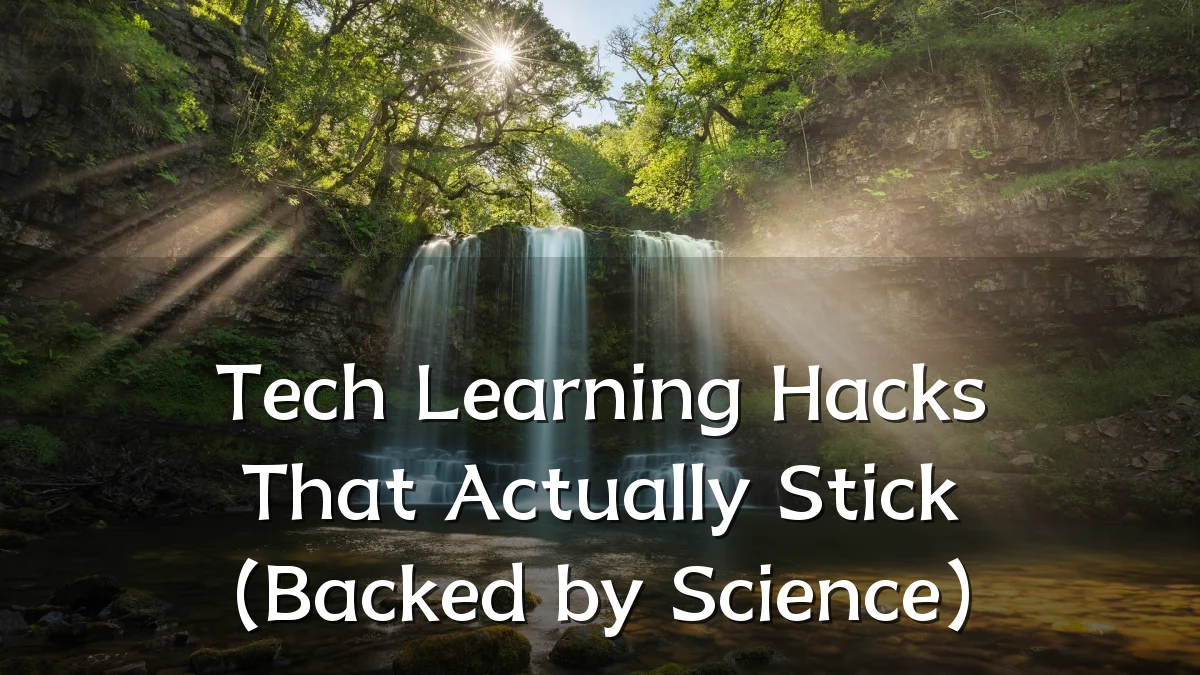 Tech Learning Hacks That Actually Stick (Backed by Science)