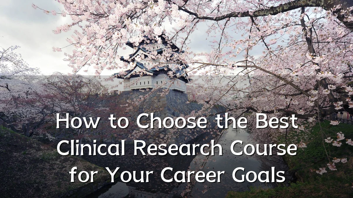 How to Choose the Best Clinical Research Course for Your Career Goals